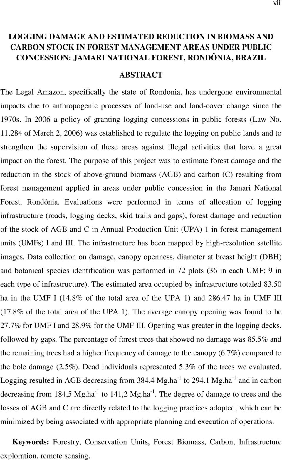 In 2006 a policy of granting logging concessions in public forests (Law No.