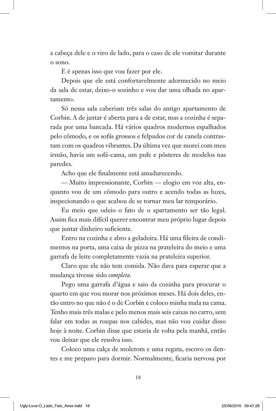 A de jantar é aberta para a de estar, mas a cozinha é separada por uma bancada.