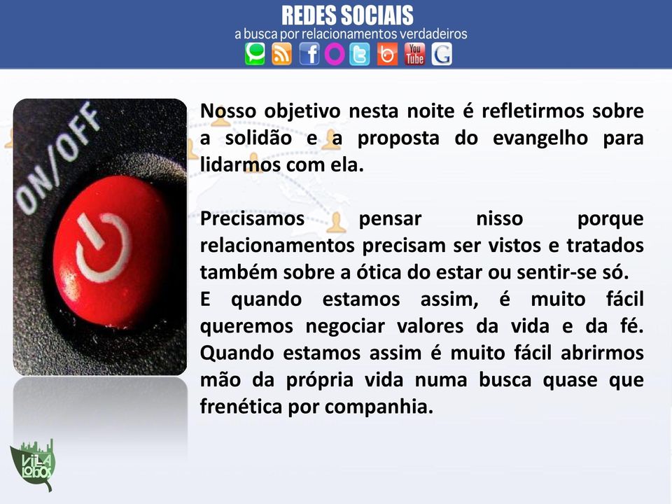 estar ou sentir-se só. E quando estamos assim, é muito fácil queremos negociar valores da vida e da fé.