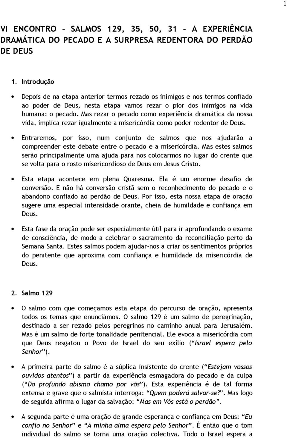 Mas rezar o pecado como experiência dramática da nossa vida, implica rezar igualmente a misericórdia como poder redentor de Deus.