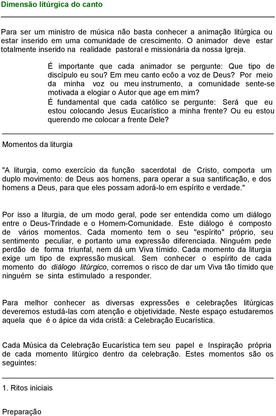 Em meu canto ecôo a voz de Deus? Por meio da minha voz ou meu instrumento, a comunidade sente-se motivada a elogiar o Autor que age em mim?