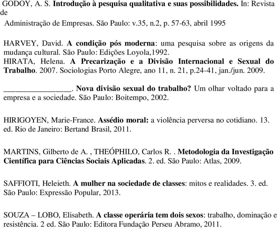 Sociologias Porto Alegre, ano 11, n. 21, p.24-41, jan./jun. 2009.. Nova divisão sexual do trabalho? Um olhar voltado para a empresa e a sociedade. São Paulo: Boitempo, 2002. HIRIGOYEN, Marie-France.