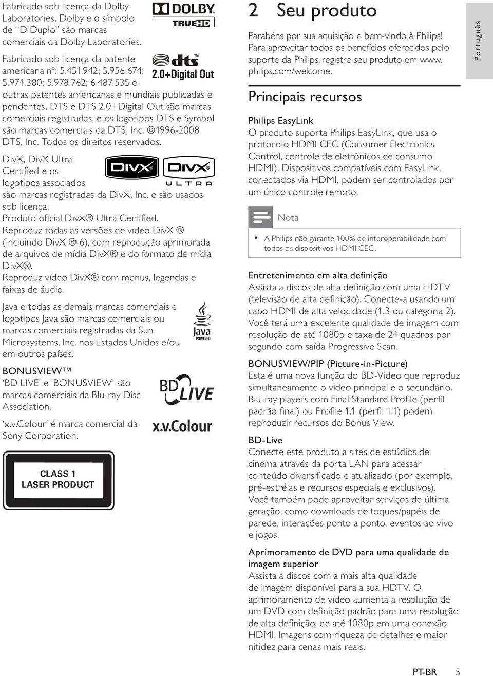 0+Digital Out são marcas comerciais registradas, e os logotipos DTS e Symbol são marcas comerciais da DTS, Inc. 1996-2008 DTS, Inc. Todos os direitos reservados.