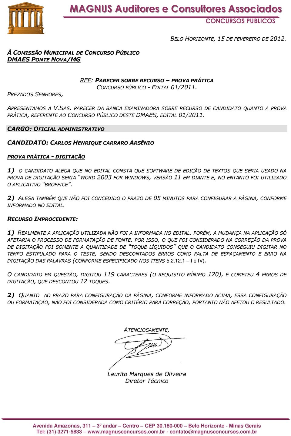 DE DIGITAÇÃO SERIA WORD 2003 FOR WINDOWS, VERSÃO 11 EM DIANTE E, NO ENTANTO FOI UTILIZADO O APLICATIVO BROFFICE.