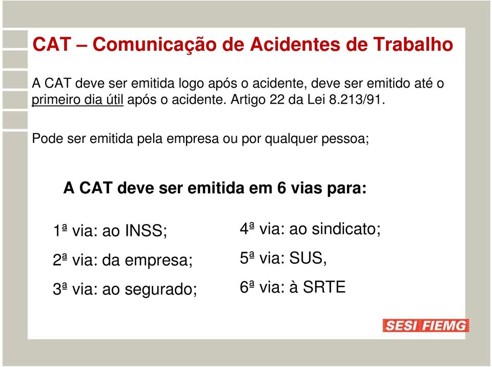 Pode ser emitida pela empresa ou por qualquer pessoa; A CAT deve ser emitida em 6 vias para: