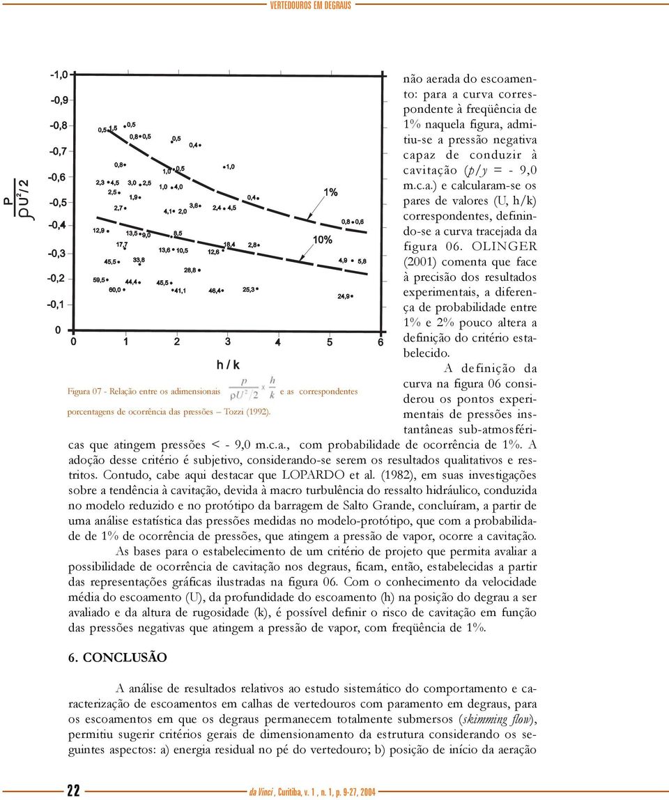 OLINGER (2001) comenta que face à precisão dos resultados experimentais, a diferença de probabilidade entre 1% e 2% pouco altera a definição do critério estabelecido.