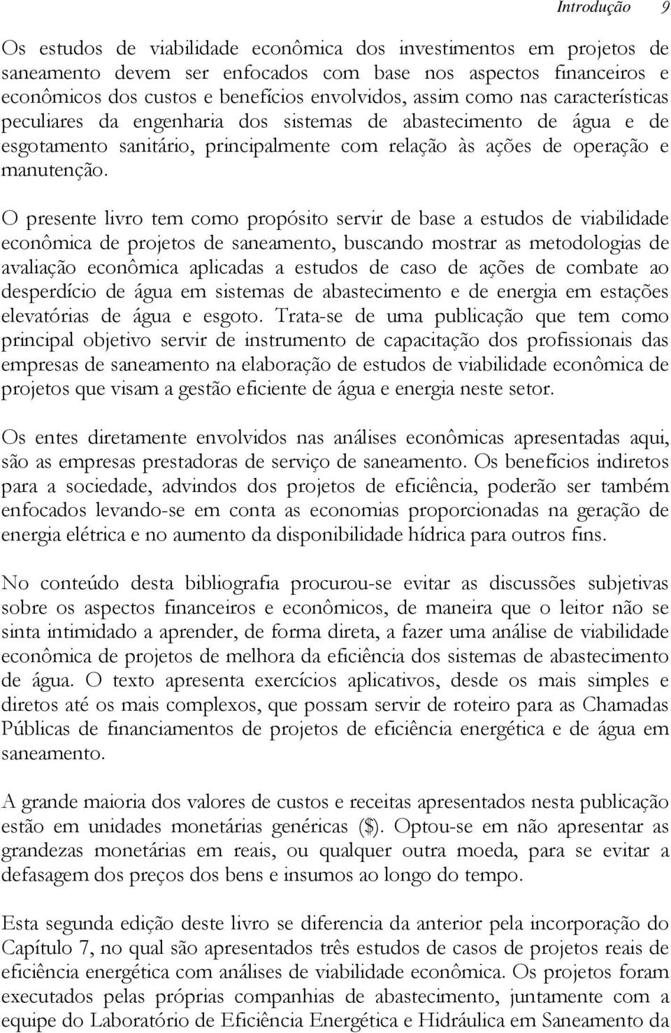 O presente livro tem como propósito servir de base a estudos de viabilidade econômica de projetos de saneamento, buscando mostrar as metodologias de avaliação econômica aplicadas a estudos de caso de