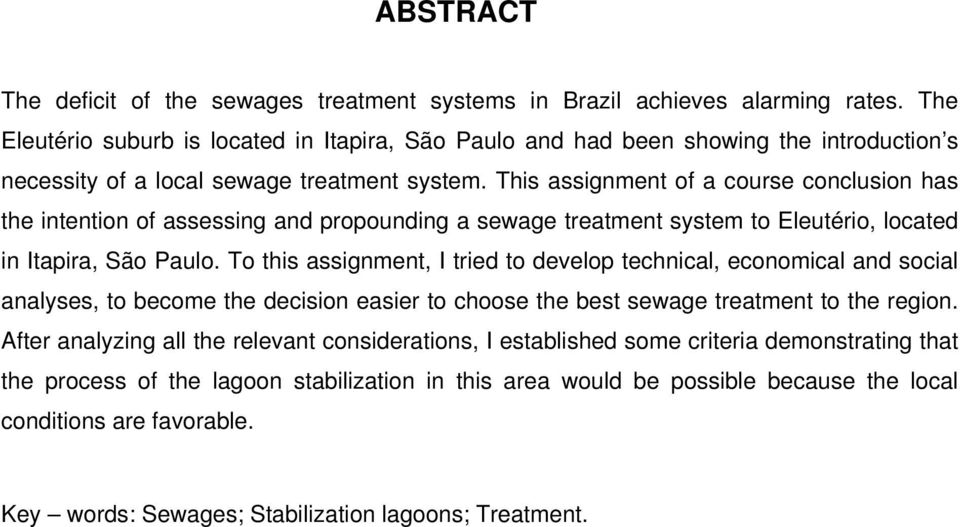 This assignment of a course conclusion has the intention of assessing and propounding a sewage treatment system to Eleutério, located in Itapira, São Paulo.