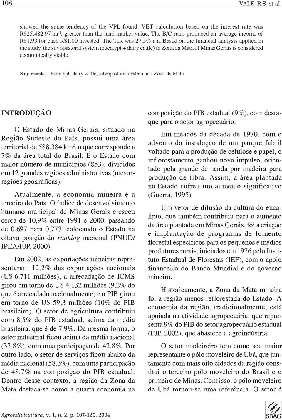 Key word: Eucalypt, dairy cattle, ilvopatoral ytem and Zona da Mata. INTRODUÇÃO O Etado de Mina Gerai, ituado na Região Sudete do Paí, poui uma área territorial de 588.