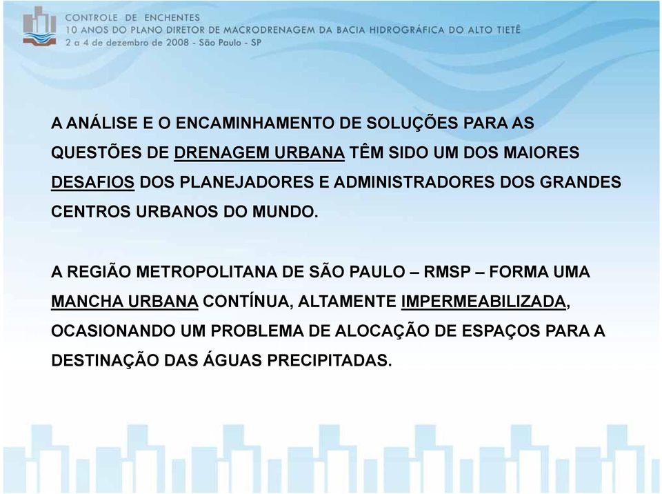 A REGIÃO METROPOLITANA DE SÃO PAULO RMSP FORMA UMA MANCHA URBANA CONTÍNUA, ALTAMENTE