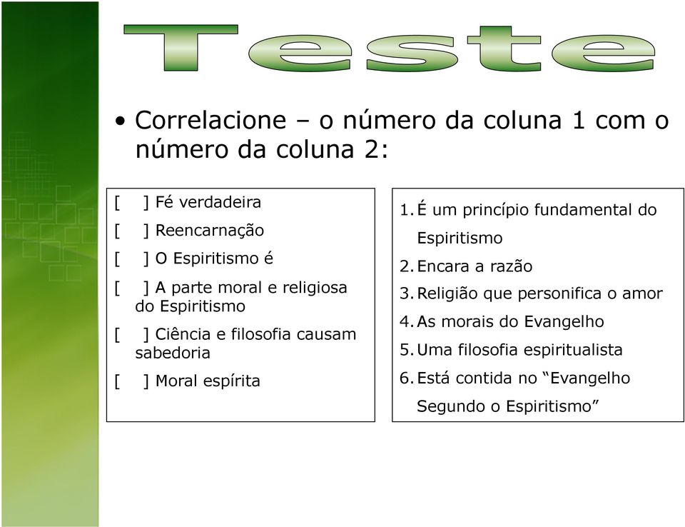 Moral espírita 1. É um princípio fundamental do Espiritismo 2. Encara a razão 3.