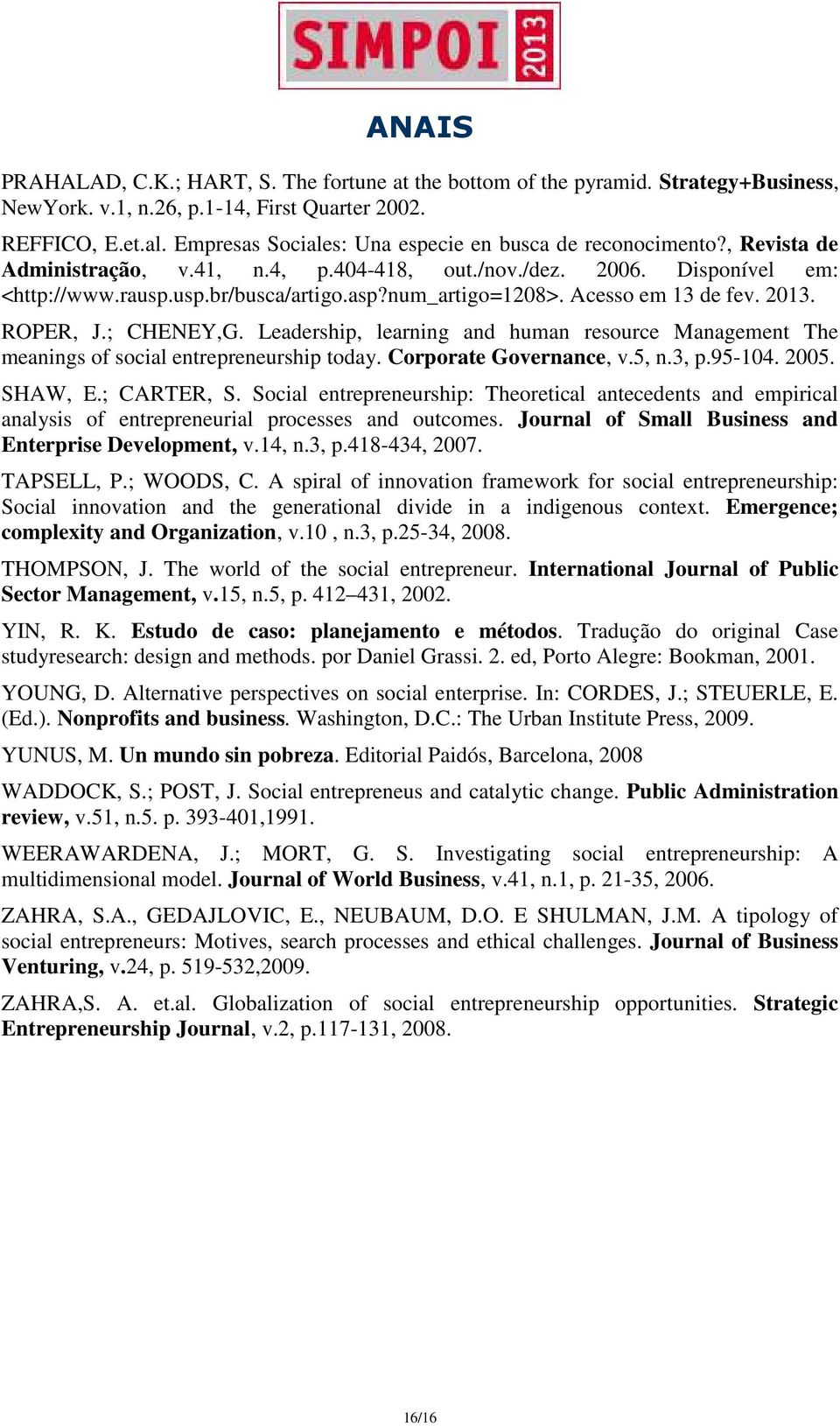 num_artigo=1208>. Acesso em 13 de fev. 2013. ROPER, J.; CHENEY,G. Leadership, learning and human resource Management The meanings of social entrepreneurship today. Corporate Governance, v.5, n.3, p.