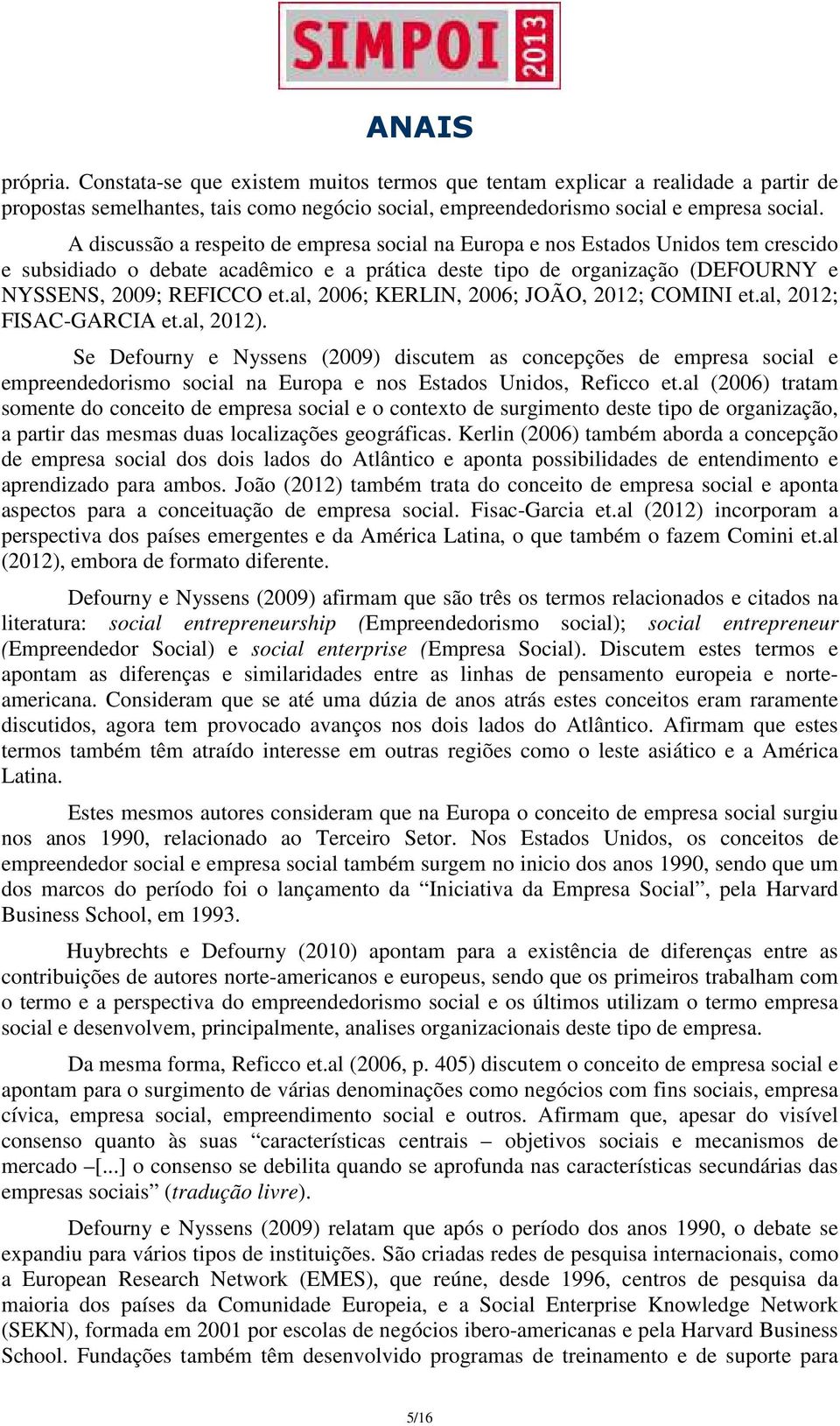 al, 2006; KERLIN, 2006; JOÃO, 2012; COMINI et.al, 2012; FISAC-GARCIA et.al, 2012).