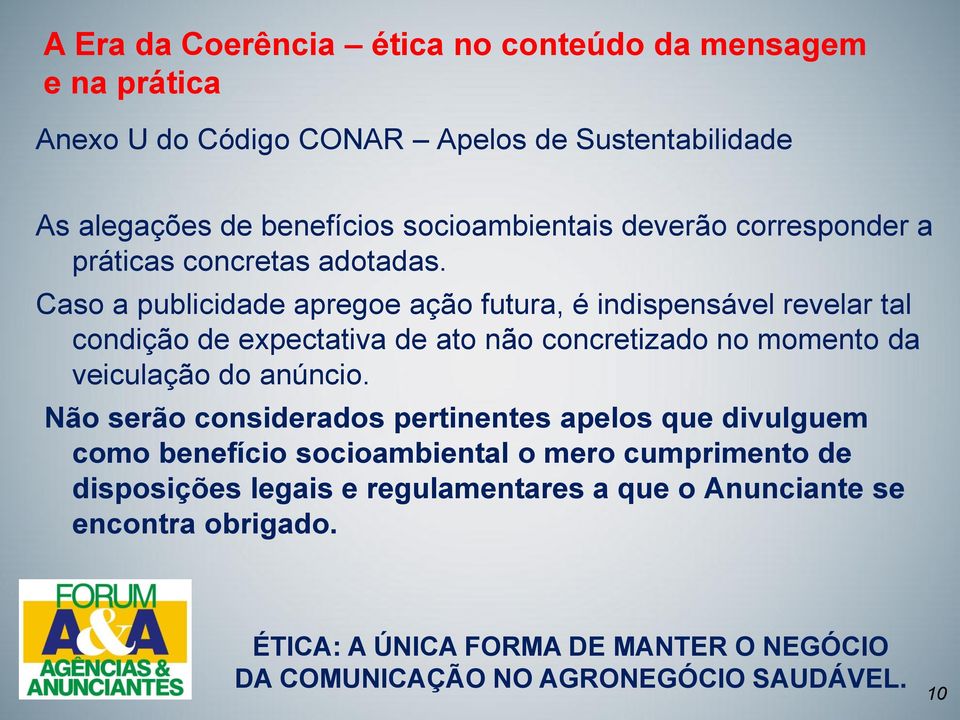 Caso a publicidade apregoe ação futura, é indispensável revelar tal condição de expectativa de ato não concretizado no momento da