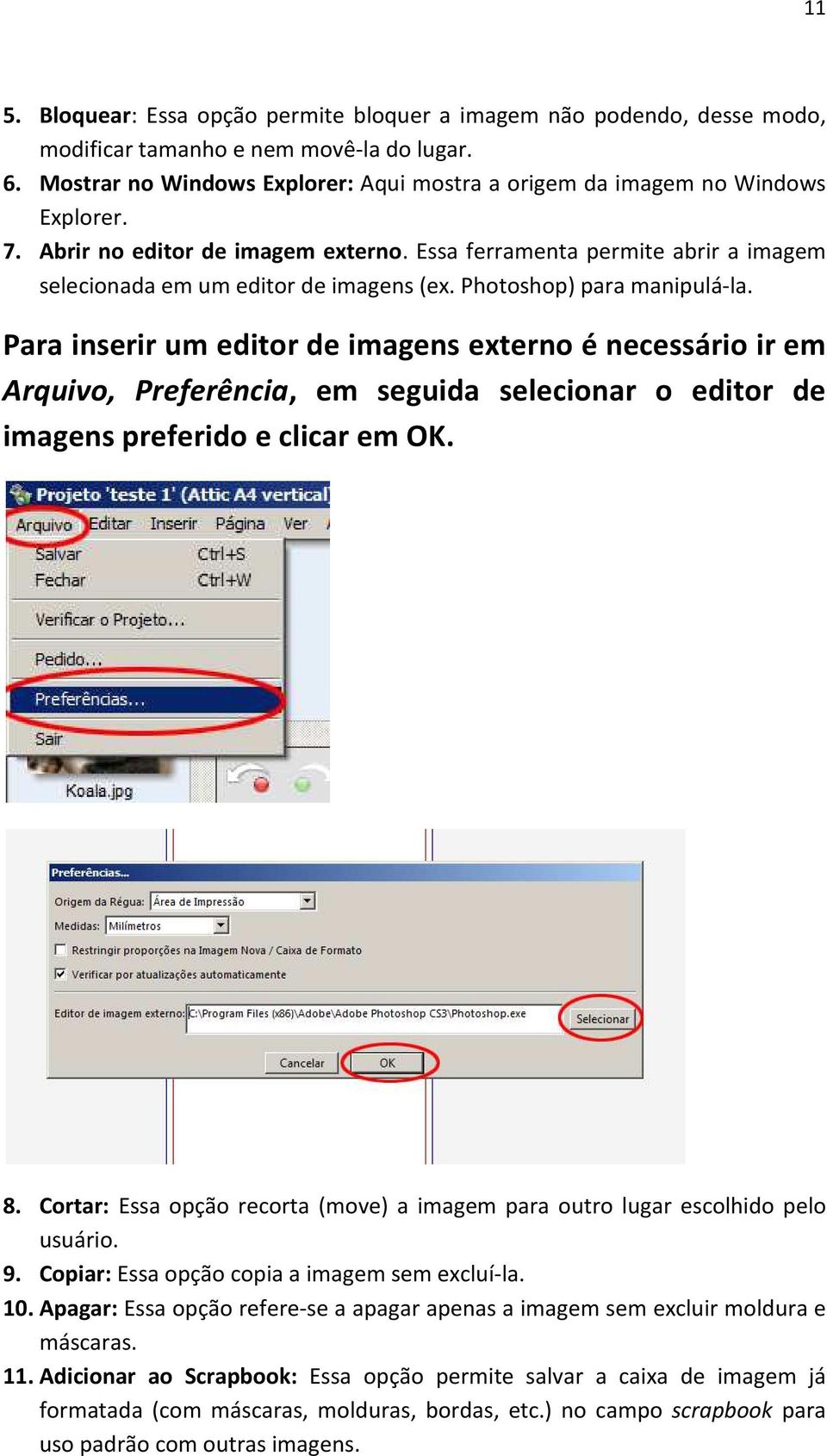 Photoshop) para manipulá-la. Para inserir um editor de imagens externo é necessário ir em Arquivo, Preferência, em seguida selecionar o editor de imagens preferido e clicar em OK. 8.