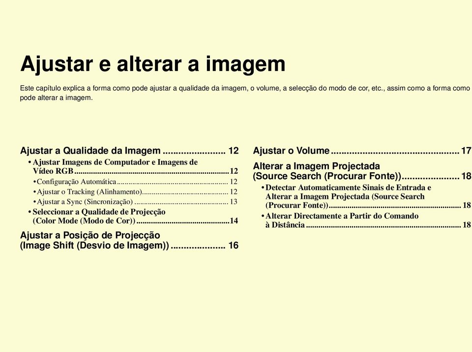 .. 13 Seleccionar a Qualidade de Projecção (Color Mode (Modo de Cor))...14 Ajustar a Posição de Projecção (Image Shift (Desvio de Imagem))... 16 Ajustar o Volume.