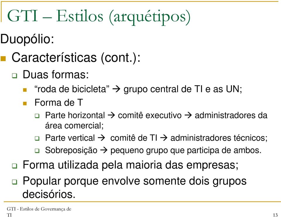 executivo administradores da área comercial; Parte vertical comitê de TI administradores técnicos;