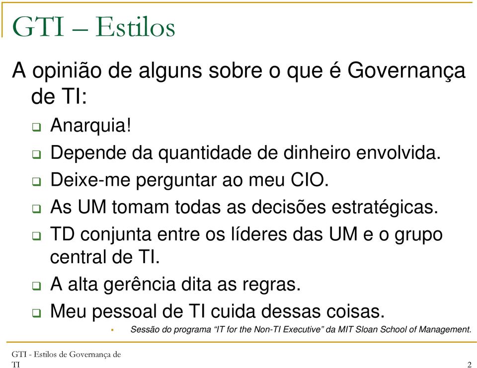 As UM tomam todas as decisões estratégicas.