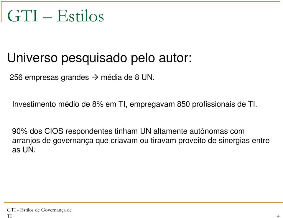 90% dos CIOS respondentes tinham UN altamente autônomas com arranjos