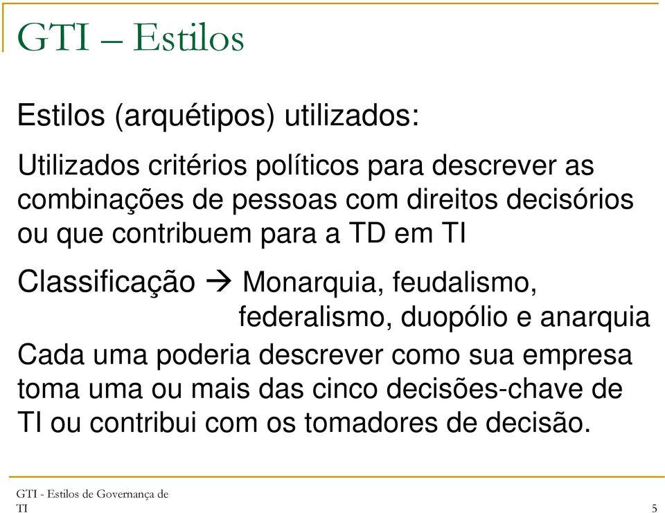 Classificação Monarquia, feudalismo, federalismo, duopólio e anarquia Cada uma poderia