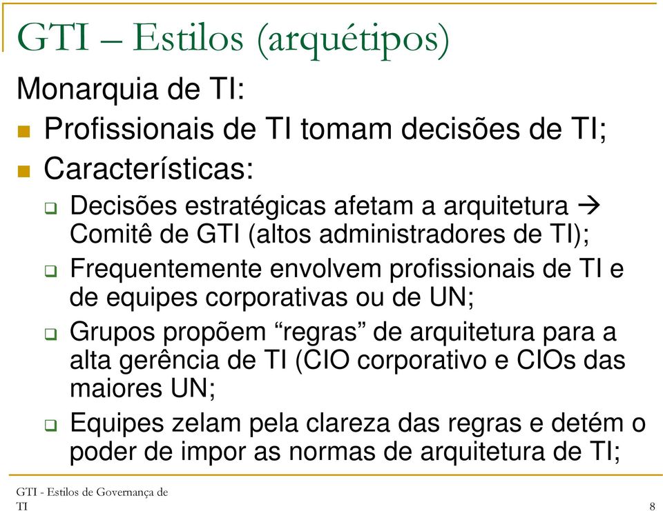 equipes corporativas ou de UN; Grupos propõem regras de arquitetura para a alta gerência de TI (CIO corporativo e