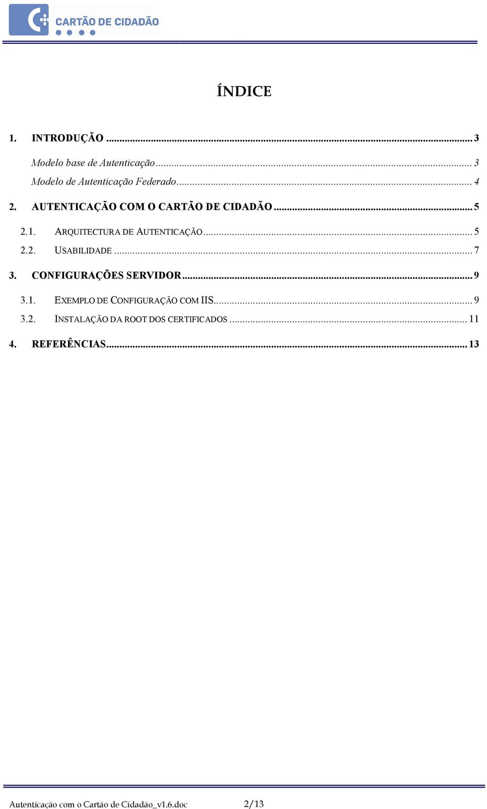 .. 7 3. CO FIGURAÇÕES SERVIDOR... 9 3.1. EXEMPLO DE CONFIGURAÇÃO COM IIS... 9 3.2.