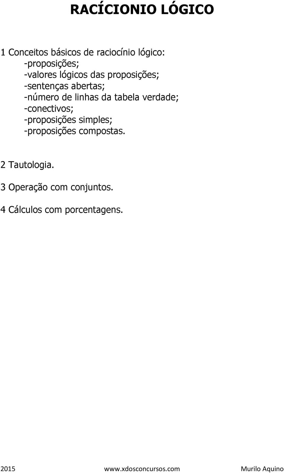 -número de linhas da tabela verdade; -conectivos; -proposições simples;