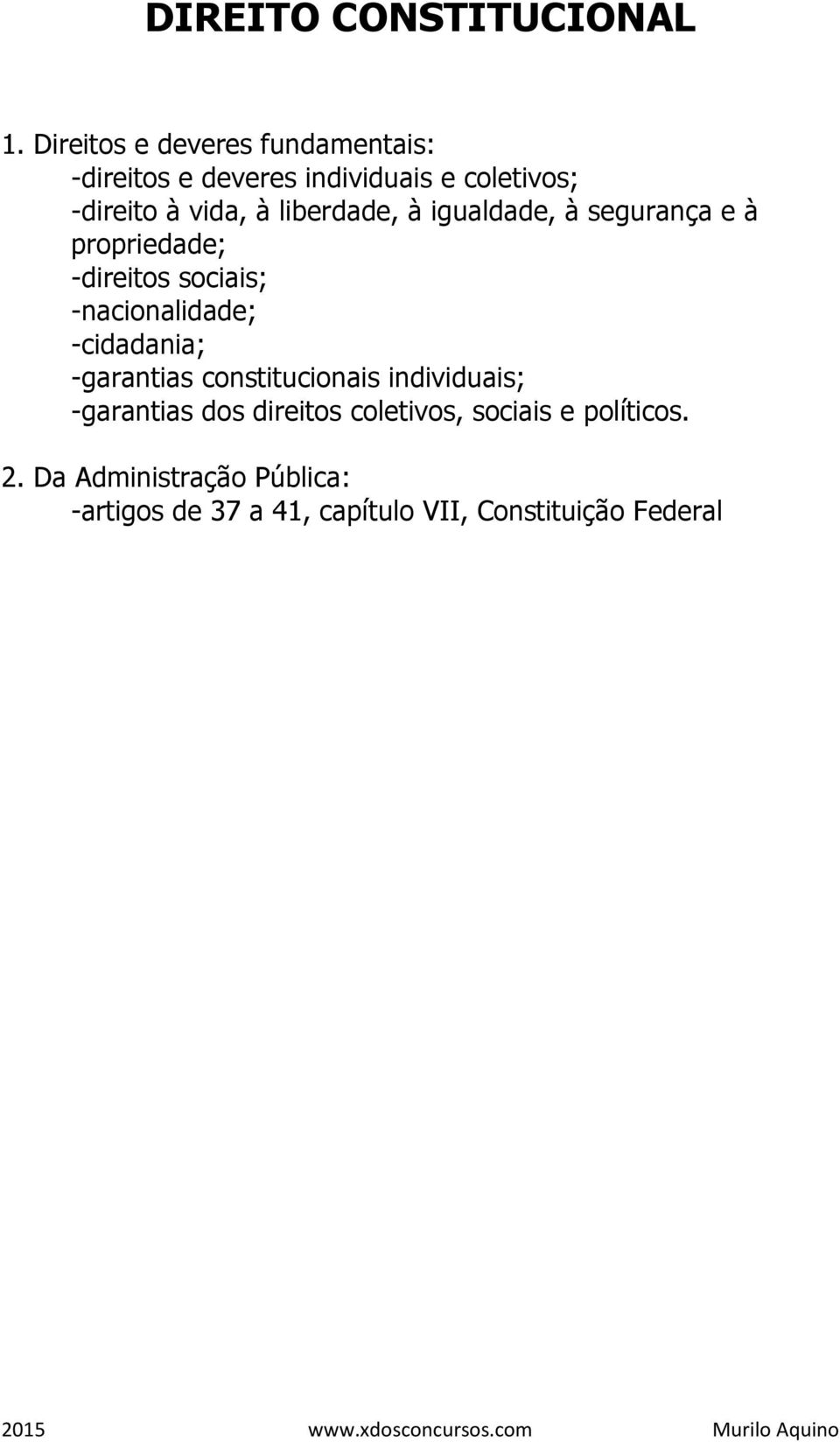 liberdade, à igualdade, à segurança e à propriedade; -direitos sociais; -nacionalidade; -cidadania;