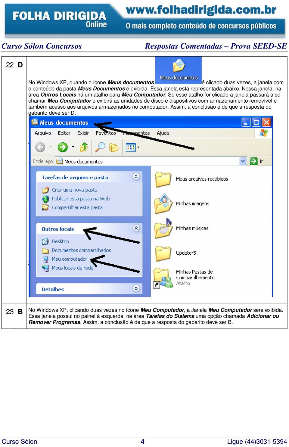 Se esse atalho for clicado a janela passará a se chamar Meu Computador e exibirá as unidades de disco e dispositivos com armazenamento removível e também acesso aos arquivos armazenados no computador.