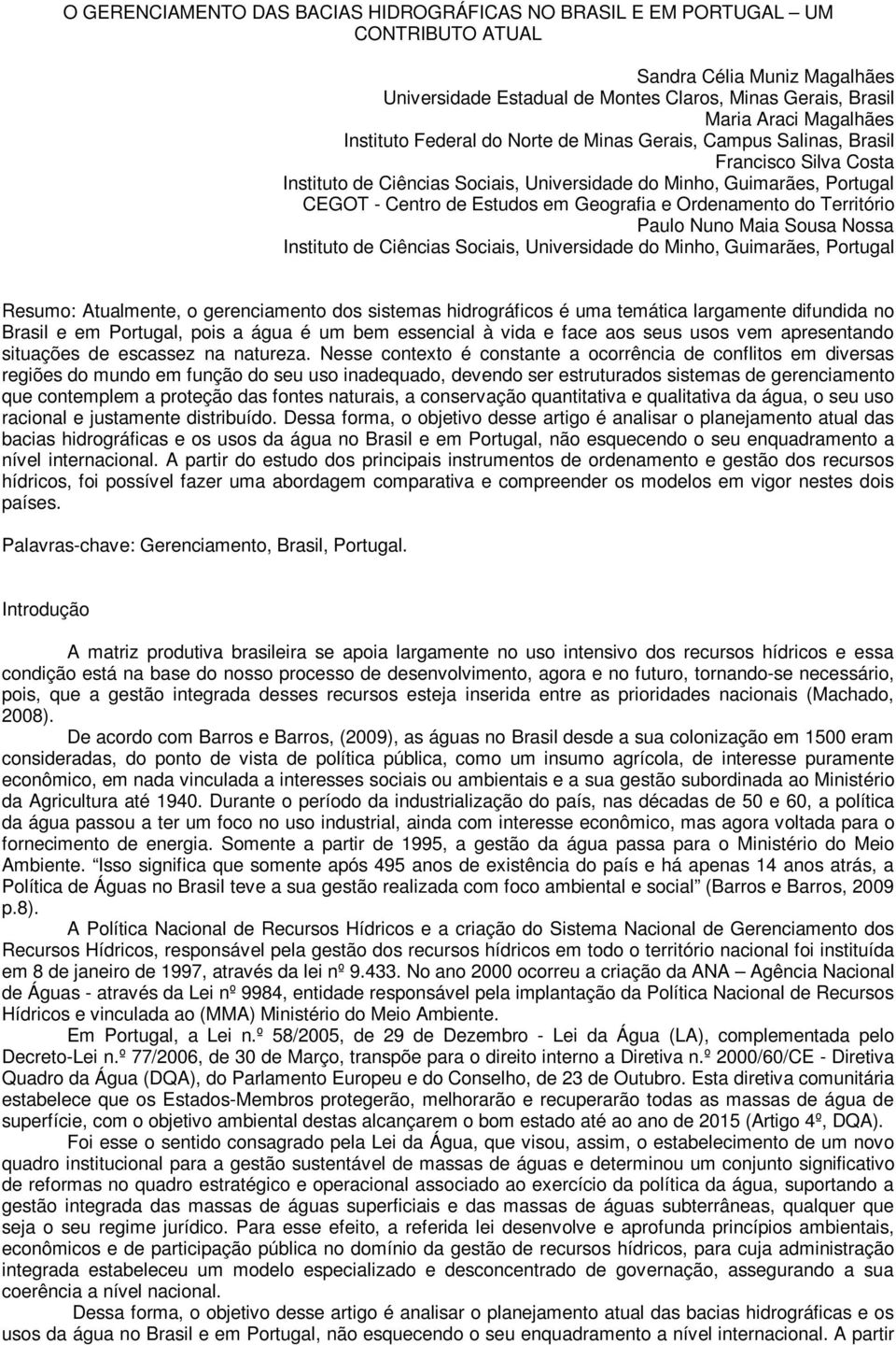 Geografia e Ordenamento do Território Paulo Nuno Maia Sousa Nossa Instituto de Ciências Sociais, Universidade do Minho, Guimarães, Portugal Resumo: Atualmente, o gerenciamento dos sistemas