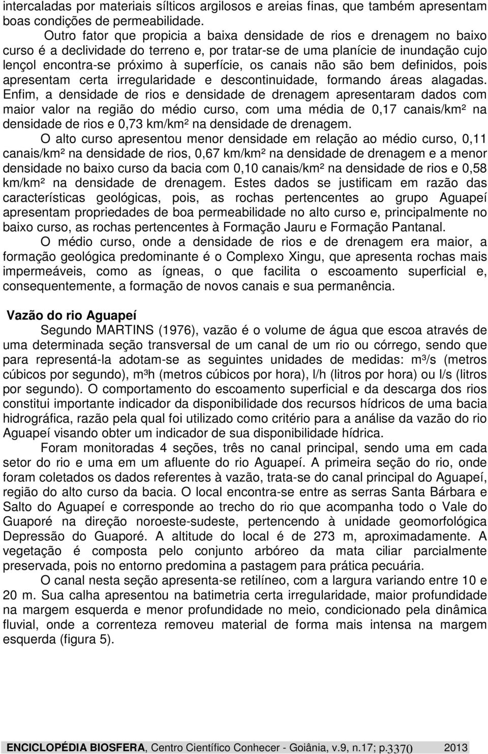 canais não são bem definidos, pois apresentam certa irregularidade e descontinuidade, formando áreas alagadas.