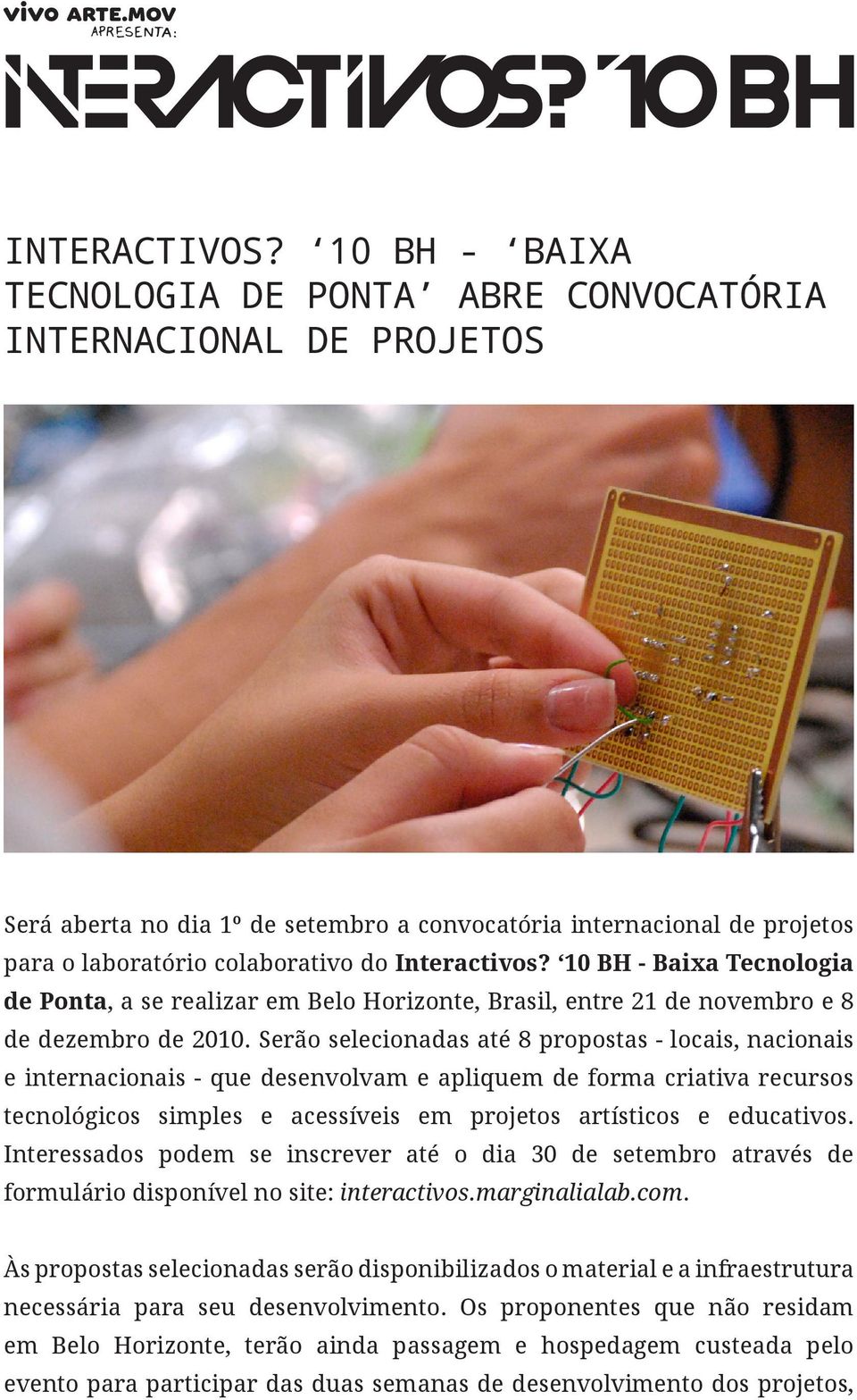 Interactivos? 10 BH - Baixa Tecnologia de Ponta, a se realizar em Belo Horizonte, Brasil, entre 21 de novembro e 8 de dezembro de 2010.