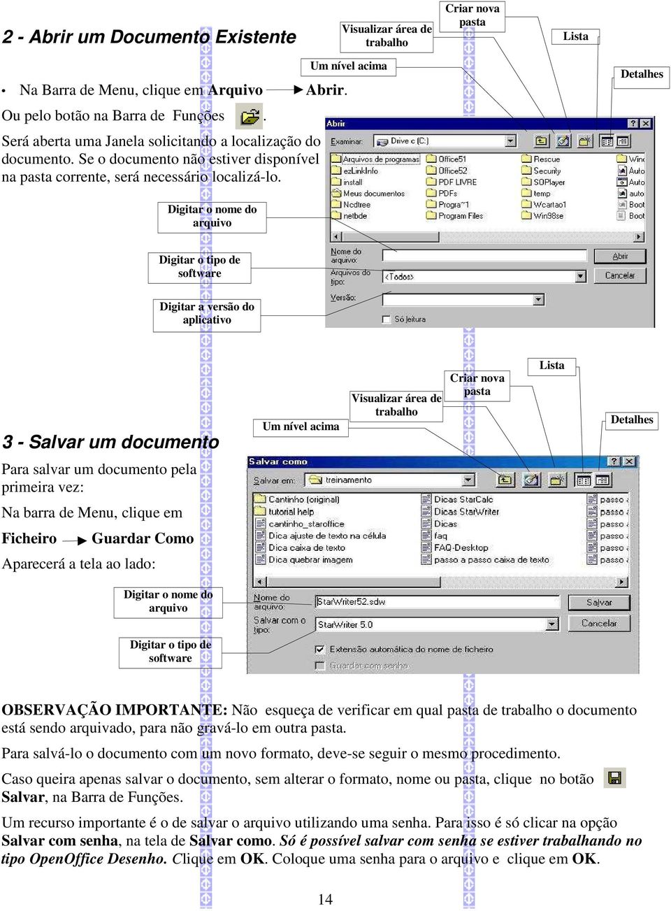 Um nível acima Detalhes Digitar o nome do arquivo Digitar o tipo de software Digitar a versão do aplicativo 3 - Salvar um documento Um nível acima Visualizar área de trabalho Criar nova pasta Lista