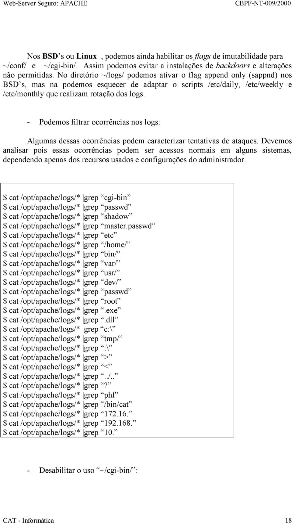 - Podemos filtrar ocorrências nos logs: Algumas dessas ocorrências podem caracterizar tentativas de ataques.