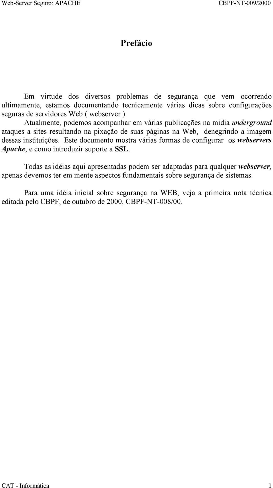 Este documento mostra várias formas de configurar os webservers Apache, e como introduzir suporte a SSL.