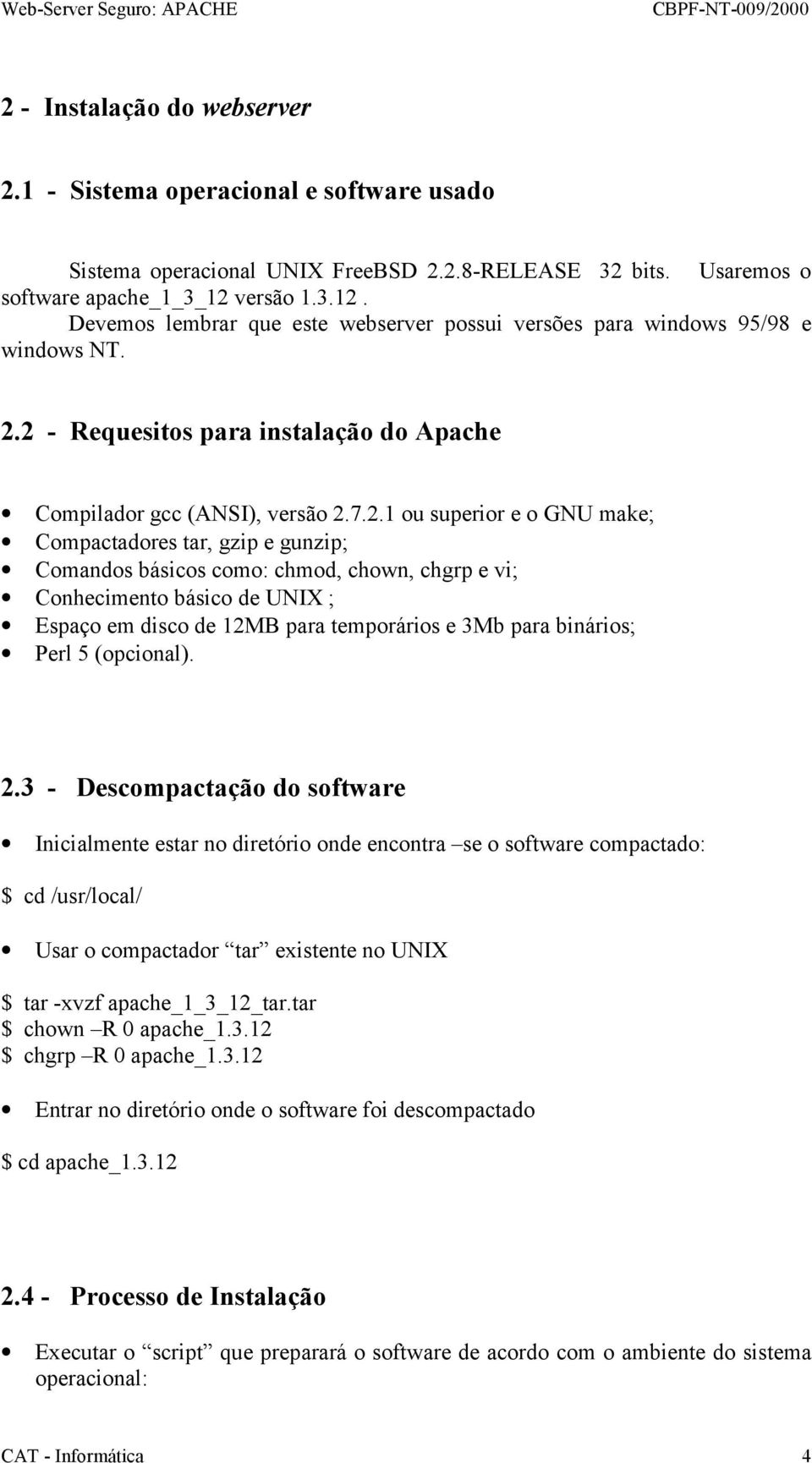 Devemos lembrar que este webserver possui versões para windows 95/98 e windows NT. 2.