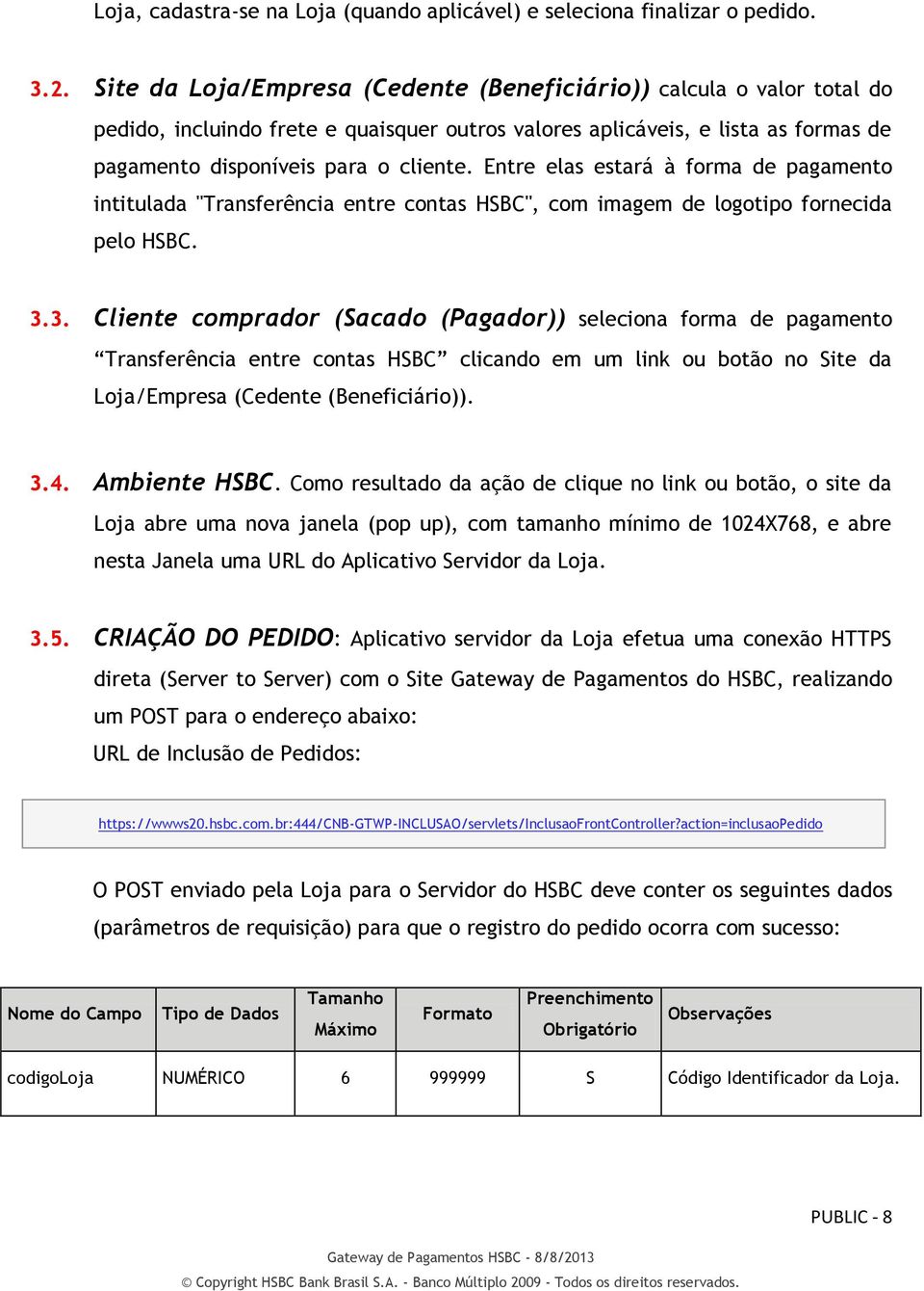 Entre elas estará à forma de pagamento intitulada "Transferência entre contas HSBC", com imagem de logotipo fornecida pelo HSBC. 3.