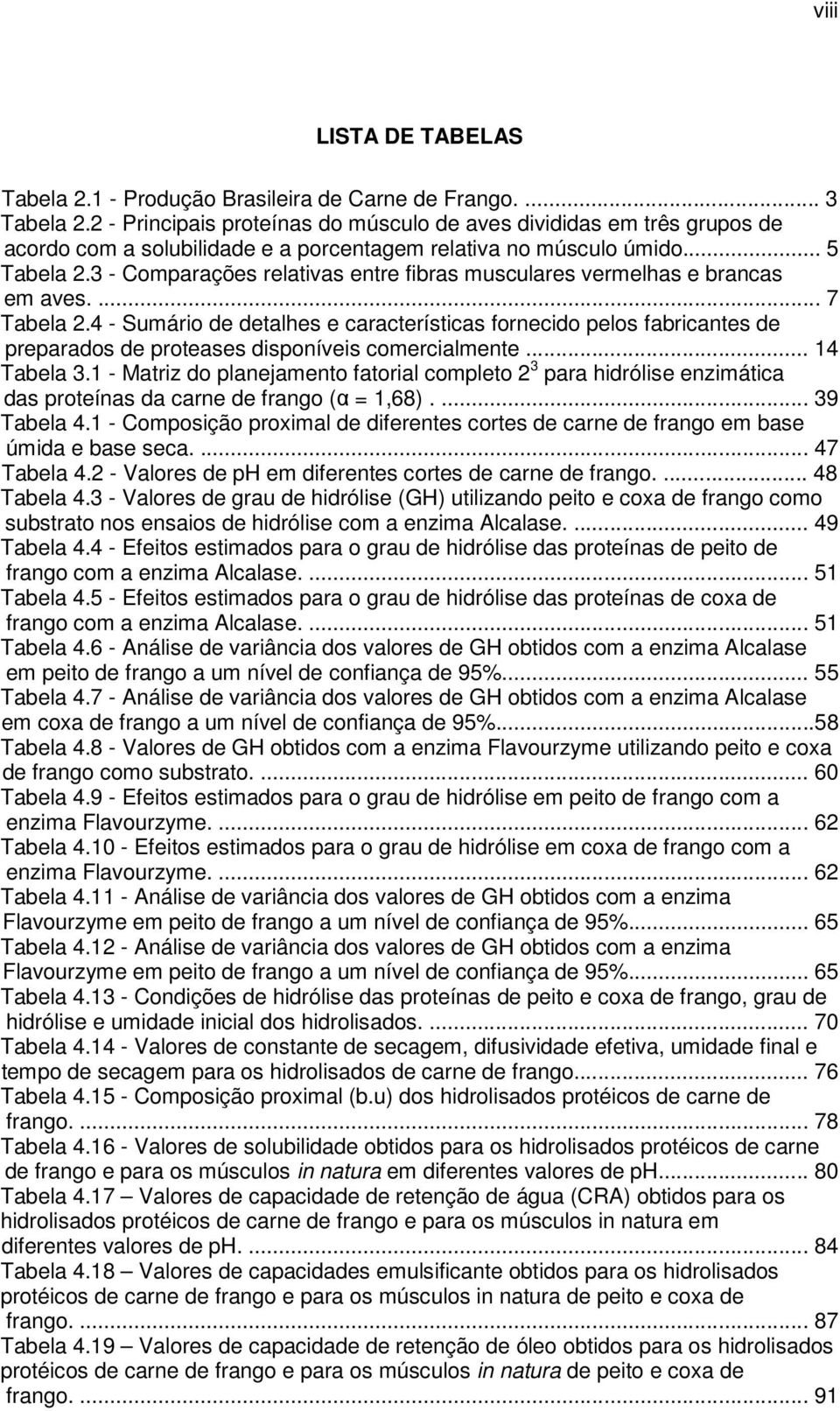 3 - Comparações relativas entre fibras musculares vermelhas e brancas em aves.... 7 Tabela 2.