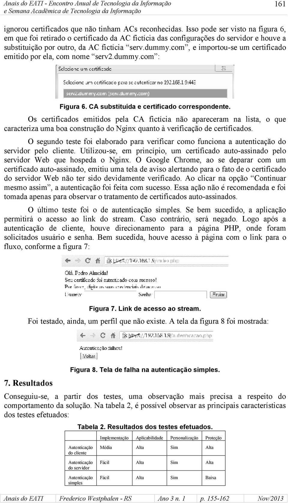 com, e importou-se um certificado emitido por ela, com nome serv2.dummy.com : Figura 6. CA substituída e certificado correspondente.