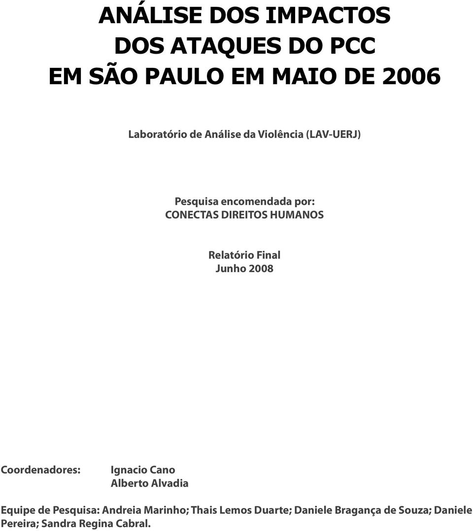 Relatório Final Junho 2008 Coordenadores: Ignacio Cano Alberto Alvadia Equipe de Pesquisa: