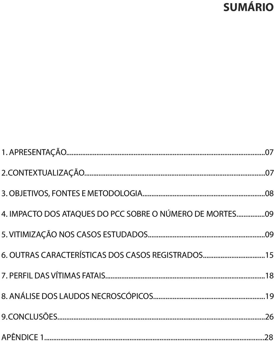 IMPACTO DOS ATAQUES DO PCC SOBRE O NÚMERO DE MORTES...09 5.