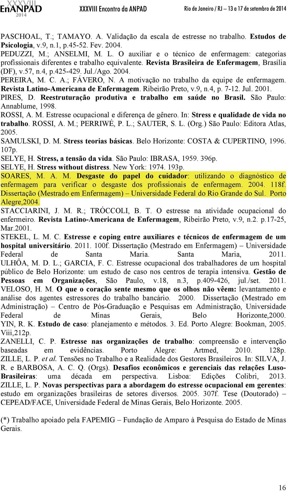 A.; FÁVERO, N. A motivação no trabalho da equipe de enfermagem. Revista Latino-Americana de Enfermagem. Ribeirão Preto, v.9, n.4, p. 7-12. Jul. 2001. PIRES, D.