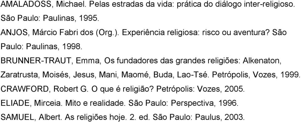 BRUNNER-TRAUT, Emma, Os fundadores das grandes religiões: Alkenaton, Zaratrusta, Moisés, Jesus, Mani, Maomé, Buda, Lao-Tsé.