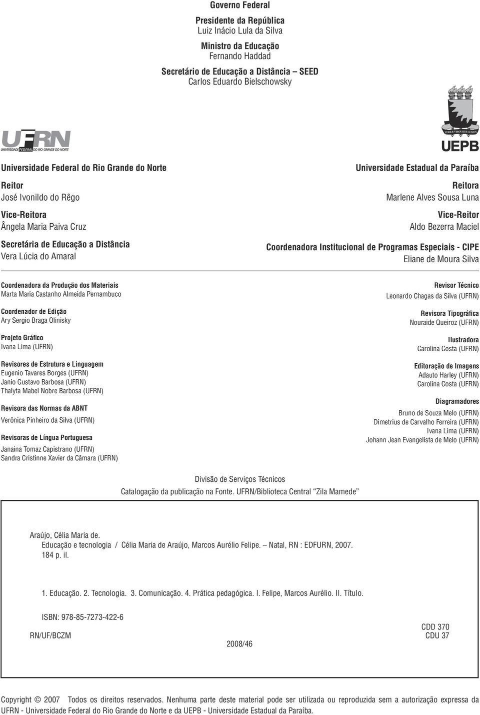 Luna Vice-Reitor Aldo Bezerra Maciel Coordenadora Institucional de Programas Especiais - CIPE Eliane de Moura Silva Coordenadora da Produção dos Materiais Marta Maria Castanho Almeida Pernambuco