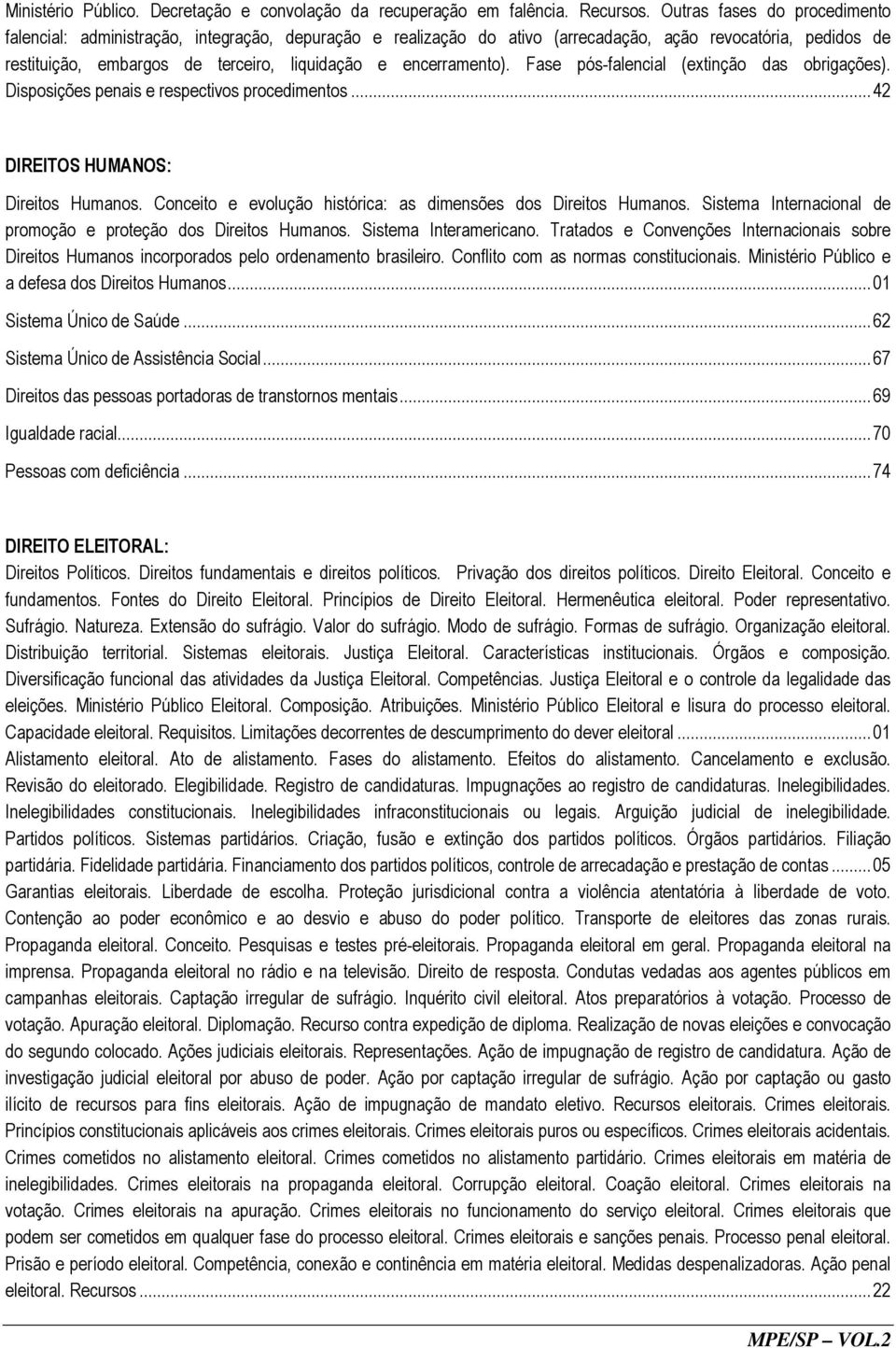 encerramento). Fase pós-falencial (extinção das obrigações). Disposições penais e respectivos procedimentos... 42 DIREITOS HUMANOS: Direitos Humanos.