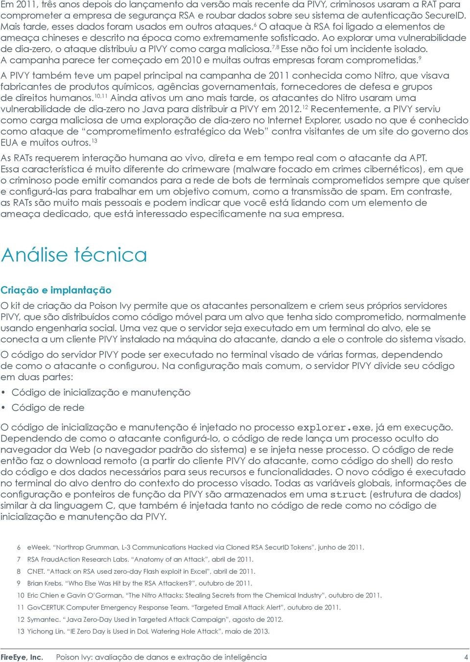 Ao explorar uma vulnerabilidade de dia-zero, o ataque distribuiu a PIVY como carga maliciosa. 7,8 Esse não foi um incidente isolado.