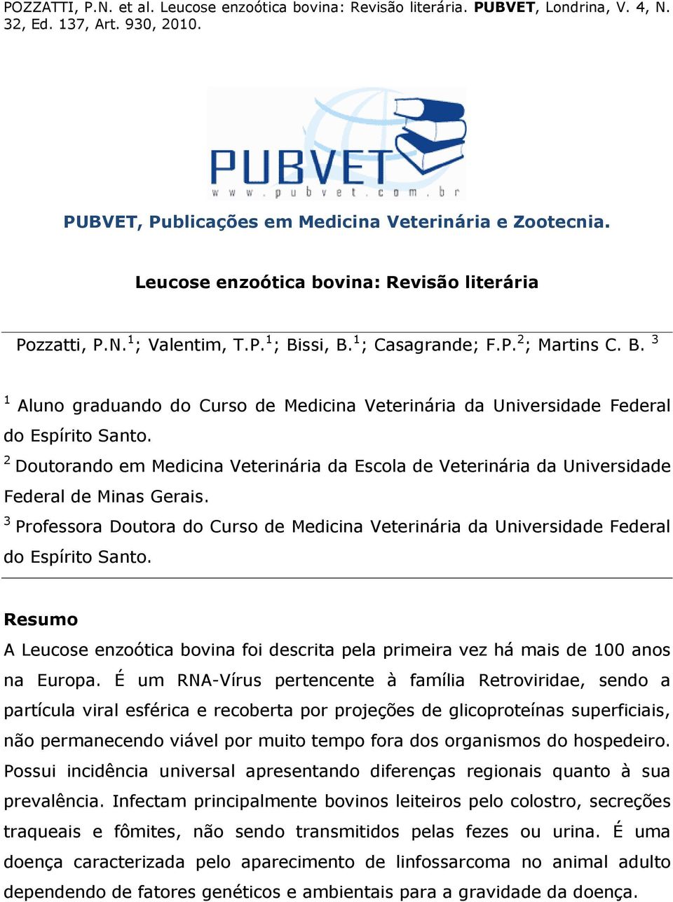 2 Doutorando em Medicina Veterinária da Escola de Veterinária da Universidade Federal de Minas Gerais. 3 Professora Doutora do Curso de Medicina Veterinária da Universidade Federal do Espírito Santo.