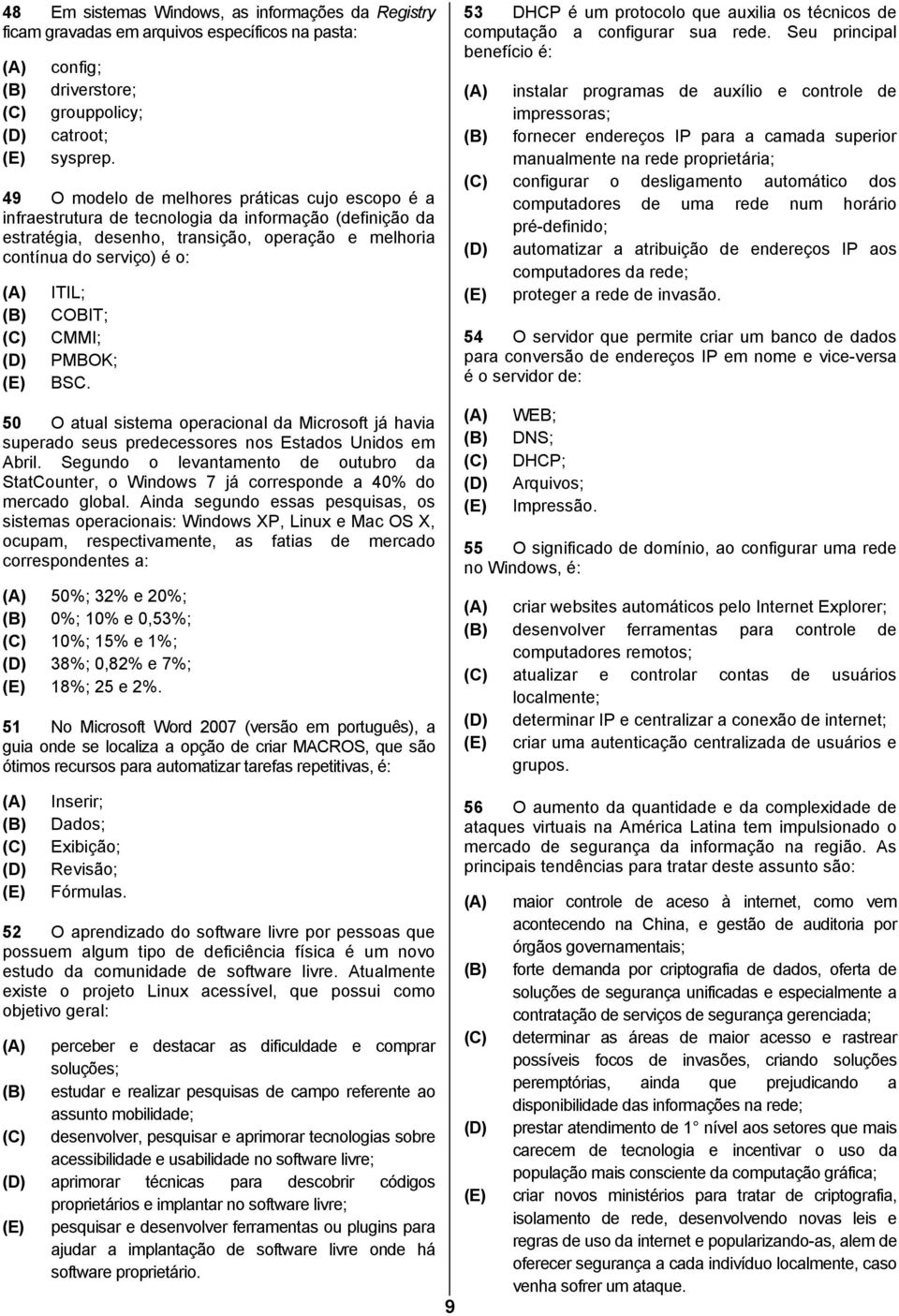 CMMI; PMBOK; BSC. 50 O atual sistema operacional da Microsoft já havia superado seus predecessores nos Estados Unidos em Abril.