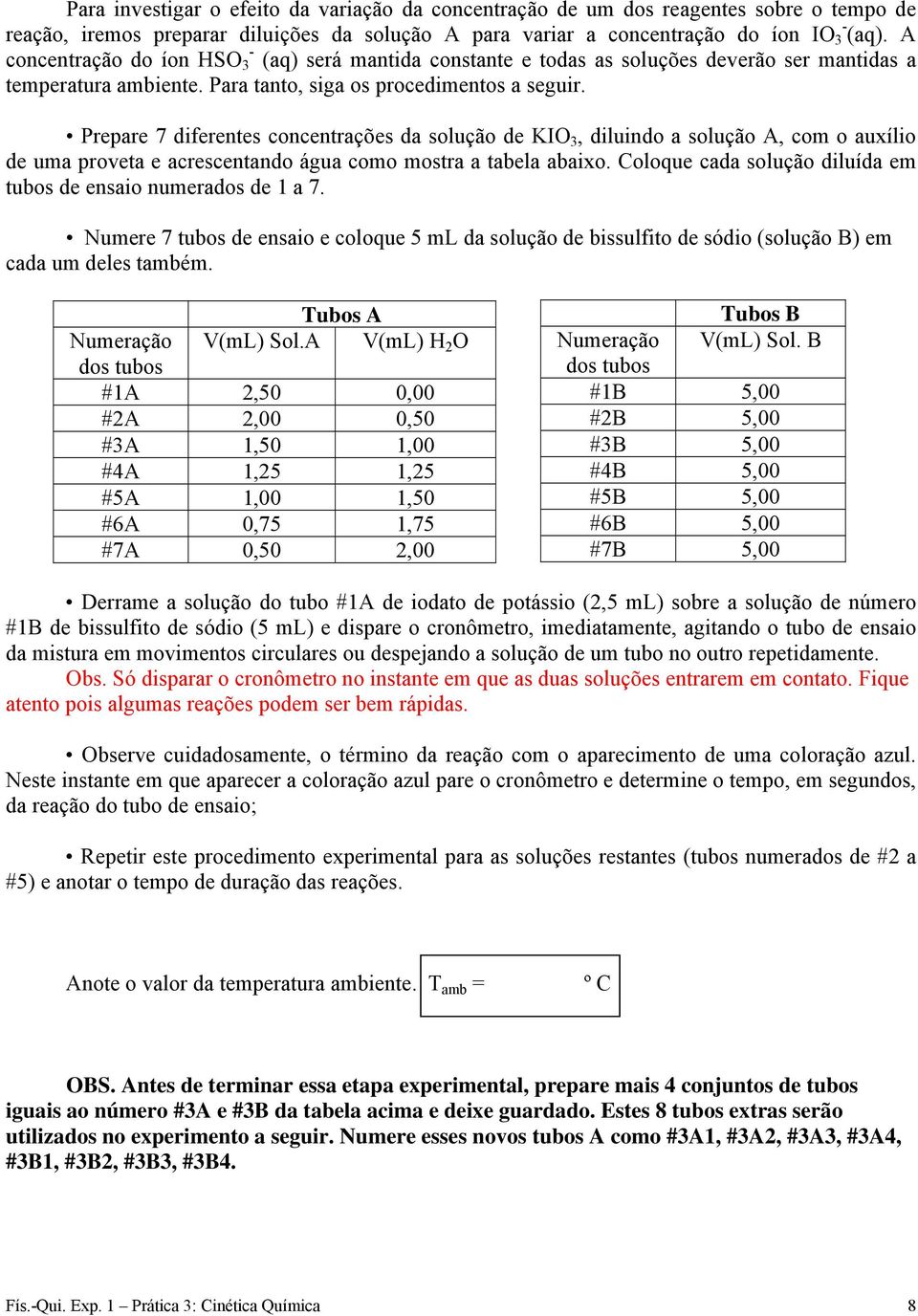 Prepare 7 diferentes concentrações da solução de KIO 3, diluindo a solução A, com o auxílio de uma proveta e acrescentando água como mostra a tabela abaixo.