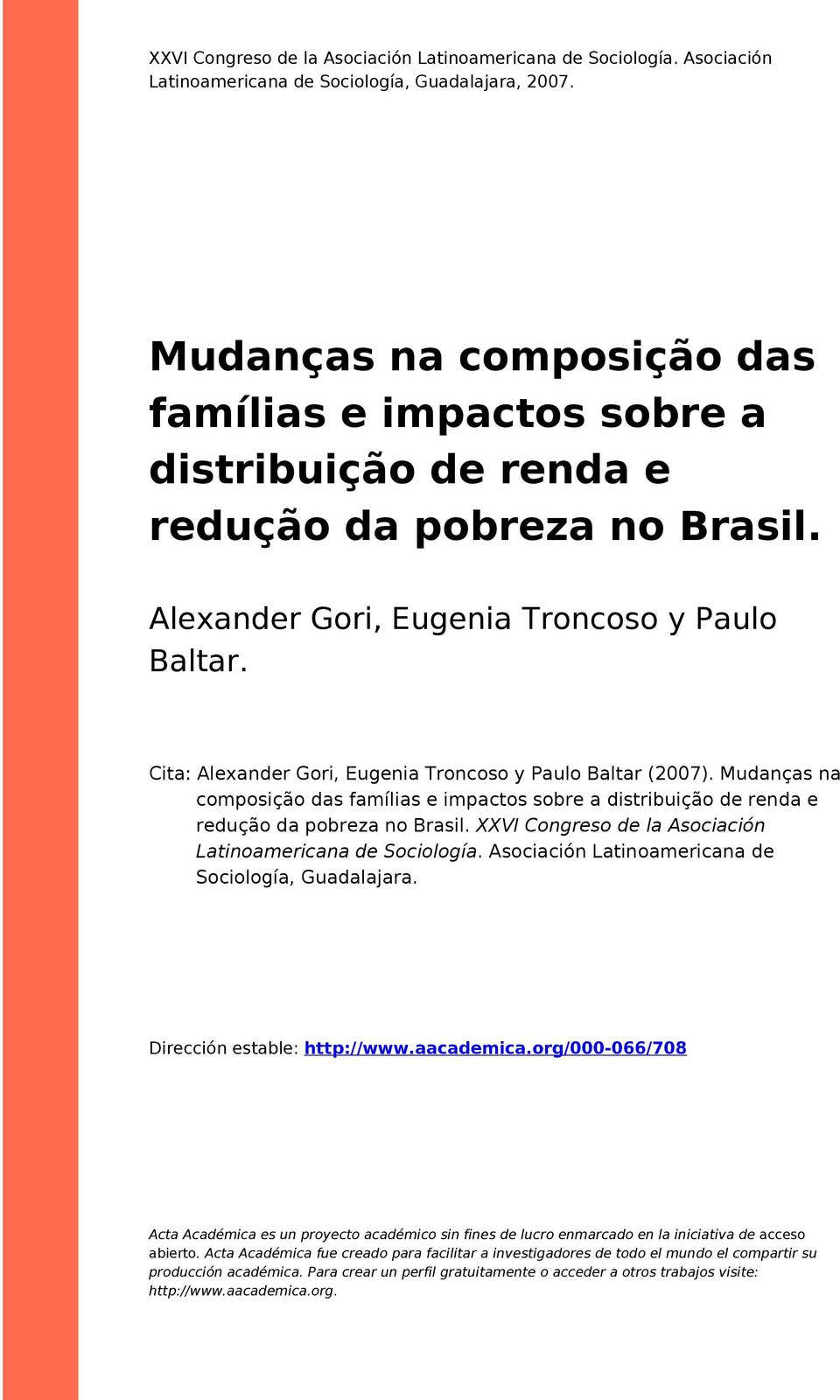 Cita: Alexander Gori, Eugenia Troncoso y Paulo Baltar (2007). Mudanças na composição das famílias e impactos sobre a distribuição de renda e redução da pobreza no Brasil.